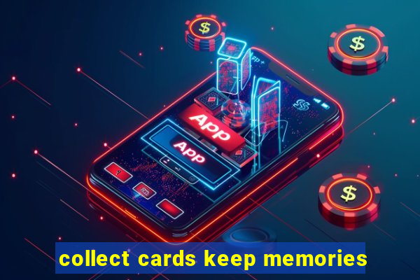 collect cards keep memories